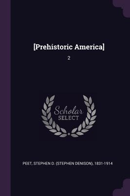 [Prehistoric America]: 2 - Peet, Stephen D 1831-1914