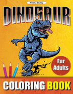 Prehistoric Animals Coloring Book for Adults: Amazing Dinosaurs, Adult Coloring Book for Relaxation and Stress Relief