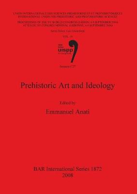 Prehistoric Art and Ideology: Volume 16, Session C27 - Anati, Emmanuel (Editor)