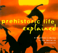 Prehistoric Life Explained: A Beginner's Guide to the World of the Dinosaurs - Johnson, Jinny