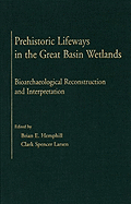 Prehistoric Lifeways in the Great Basin Wetlands: Bioarchaeological Reconstruction and Interpretation - Hemphill, Brian E (Editor), and Larsen, Clark Spencer (Editor), and Thomas, David Hurst (Foreword by)