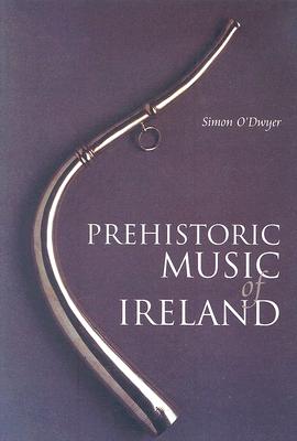 Prehistoric Music of Ireland - O'Dwyer, Simon