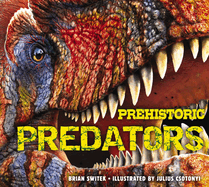 Prehistoric Predators: The Biggest Carnivores of the Prehistoric World