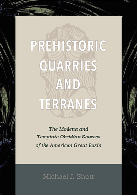 Prehistoric Quarries and Terranes: The Modena and Tempiute Obsidian Sources - Shott, Michael J