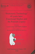 'Prehistoric Technology' 40 Years Later: Functional Studies and the Russian Legacy: Proceedings of the International Congress Verona (Italy) 20-23 April 2005