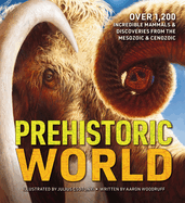 Prehistoric World: Over 1,200 Incredible Mammals and   Discoveries from the Mesozoic and   Cenozoic (A Comprehensive Prehistoric Encyclopedia)