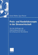 Preis- Und Handelskonzepte in Der Stromwirtschaft: Von Den Anfngen Der Elektrizittswirtschaft Zur Einrichtung Einer Strombrse