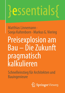 Preisexplosion am Bau - Die Zukunft pragmatisch kalkulieren: Schnelleinstieg fur Architekten und Bauingenieure