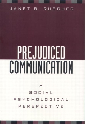 Prejudiced Communication: A Social Psychological Perspective - Ruscher, Janet B, PhD