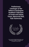 Preliminary Catalogue of the Rebecca Darlington Stoddard Collection of Greek and Italian Vases, Memorial Hall, Yale University
