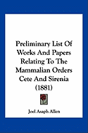 Preliminary List Of Works And Papers Relating To The Mammalian Orders Cete And Sirenia (1881) - Allen, Joel Asaph