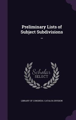 Preliminary Lists of Subject Subdivisions .. - Library of Congress Catalog Division (Creator)