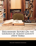 Preliminary Report on the Geology of Albany County [New York]