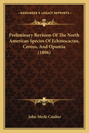 Preliminary Revision Of The North American Species Of Echinocactus, Cereus, And Opuntia (1896)