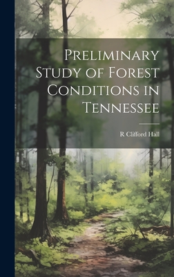 Preliminary Study of Forest Conditions in Tennessee - Hall, R Clifford