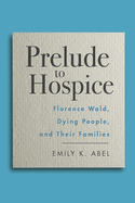 Prelude to Hospice: Florence Wald, Dying People, and Their Families