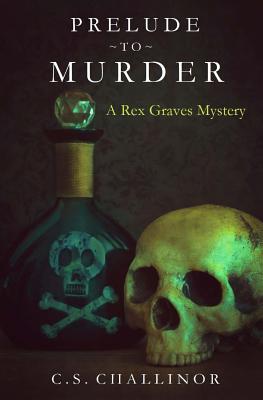 Prelude to Murder: A Rex Graves Mystery - Challinor, C S