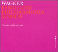 Preludes and Interludes - Philharmonia Zurich; Fabio Luisi (conductor)