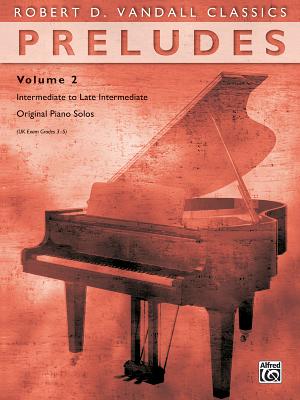 Preludes, Vol 2: Intermediate to Late Intermediate Original Piano Solos - Vandall, Robert D (Composer)