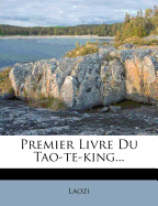 Premier Livre Du Tao-Te-King...