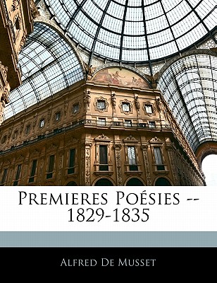Premieres Poesies -- 1829-1835 - de Musset, Alfred