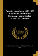 Premieres Poesies, 1856-1858; Fantaisies Nocturnes - Hermosa - Les Preludes - Chant Du Calvaire