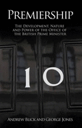 Premiership: The Development, Nature and Power of the Office of the British Prime Minister