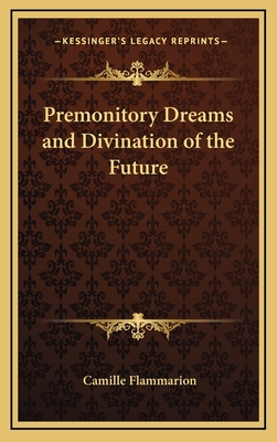 Premonitory Dreams and Divination of the Future - Flammarion, Camille