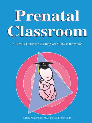 Prenatal Classroom - Van de Carr, F Rene, M.D., F.I.C.S., F.A.C.O.G.