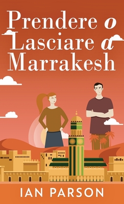 Prendere o lasciare a Marrakesh - Parson, Ian, and Serri, Ersilia (Translated by)