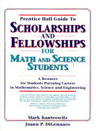 Prentice Hall Guide to Scholarships and Fellowships for Math and Science Students: A Resource Guide for Students Pursuing Careers in Mathematics, Science, and Engineering
