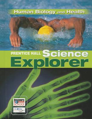 Prentice Hall Science Explorer: Human Biology and Health - Michael J. Padilla, Ioannis, Ph.D. Miaoulis, Martha, Ph.D. C