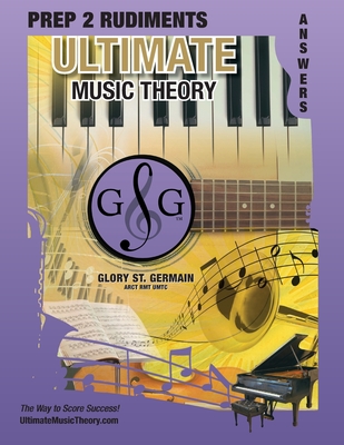 Prep 2 Rudiments Ultimate Music Theory Answer Book: Prep 2 Rudiments Ultimate Music Theory Answer Book (identical to the Prep 2 Theory Workbook), Saves Time for Quick, Easy and Accurate Marking! - St Germain, Glory, and MC Kibbon-U'Ren, Shelagh (Editor)