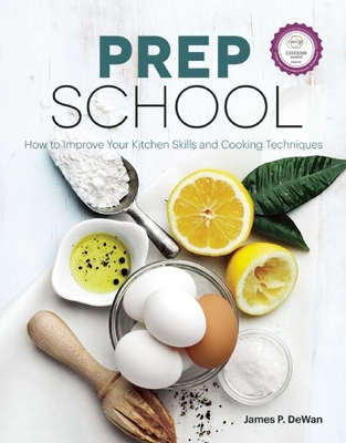 Prep School: How to Improve Your Kitchen Skills and Cooking Techniques - Dewan, James P, and Chicago Tribune