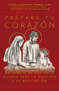 Prepara Tu Corazn: Un Diario de Adviento Guiado Para La Oracin Y La Meditacin