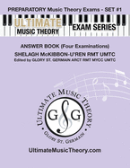 Preparatory Music Theory Exams Set #1 Answer Book - Ultimate Music Theory Exam Series: Four Exams in each Set plus All Theory Requirements