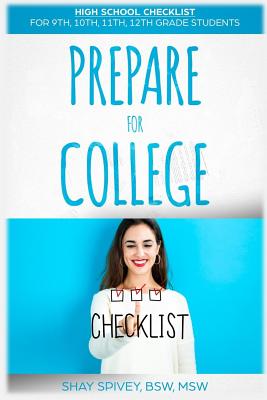 Prepare For College: High School Checklist For 9th, 10th, 11th, 12th Grade Students - Spivey, Shay