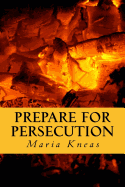 Prepare for Persecution: (Revised and Expanded Edition)