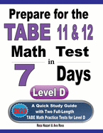Prepare for the TABE 11 & 12 Math Test in 7 Days: A Quick Study Guide with Two Full-Length TABE Math Practice Tests for Level D