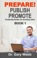 Prepare! Publish! Promote! Book 1: Producing Books That Sell