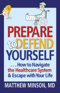 Prepare to Defend Yourself: How to Navigate the Healthcare System & Escape with Your Life