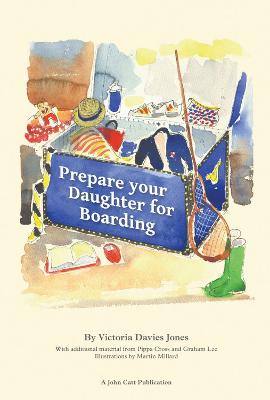 Prepare your daughter for boarding: Ensuring Your Daughter is Ready to Get the Most out of Boarding School - Lee, Graham, and Cross, Pippa, and Davies-Jones, Victoria