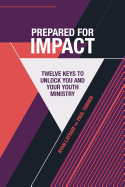 Prepared for Impact: Twelve Keys to Unlock You and Your Youth Ministry