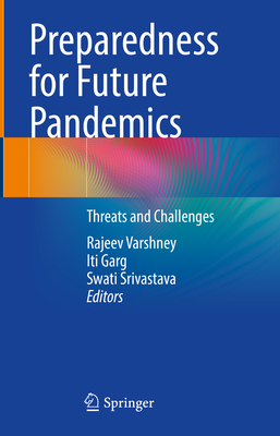 Preparedness for Future Pandemics: Threats and Challenges - Varshney, Rajeev (Editor), and Garg, Iti (Editor), and Srivastava, Swati (Editor)