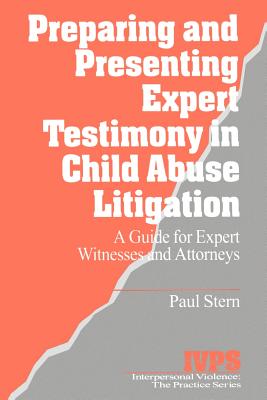 Preparing and Presenting Expert Testimony in Child Abuse Litigation: A Guide for Expert Witnesses and Attorneys - Stern, Paul, Dr.