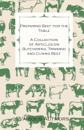 Preparing Beef for the Table - A Collection of Articles on Butchering, Trimming and Curing Beef