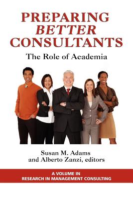 Preparing Better Consultants: The Role of Academia - Adams, Susan (Editor), and Zanzi, Alberto (Editor)