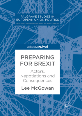 Preparing for Brexit: Actors, Negotiations and Consequences - McGowan, Lee