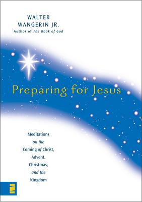Preparing for Jesus: Meditations on the Coming of Christ, Advent, Christmas, and the Kingdom - Wangerin Jr, Walter