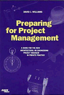 Preparing for Project Management: A Guide for the New Architectural or Engineering Project Manager in Private Practice - Williams, David, Dr., BSC, PhD